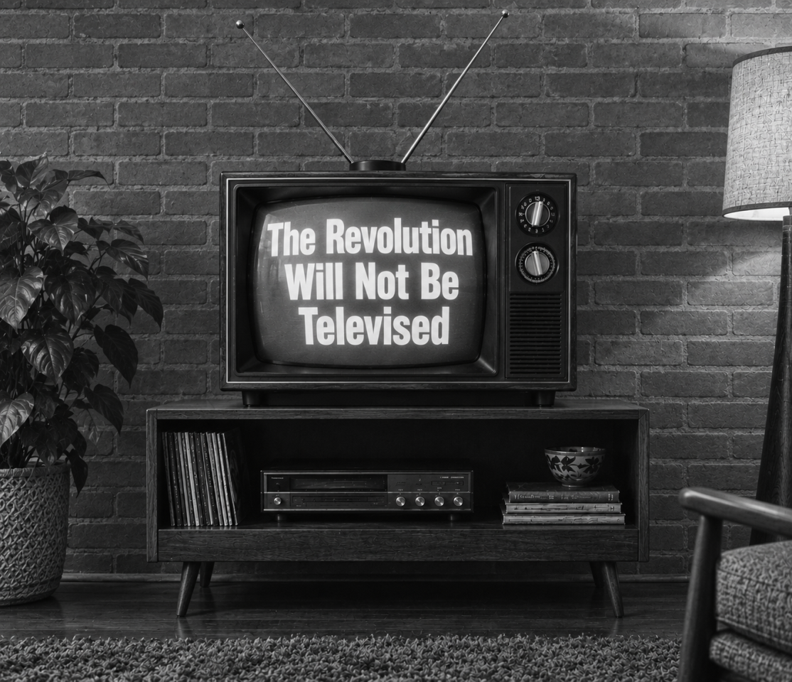 The Revolution Will Not Be Televised